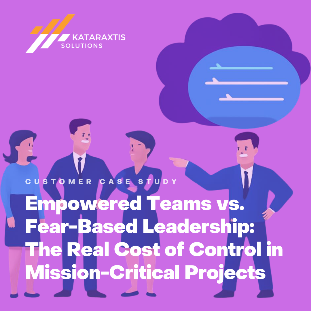 Empowered Teams vs. Fear-Based Leadership: The Real Cost of Control in Mission-Critical Projects